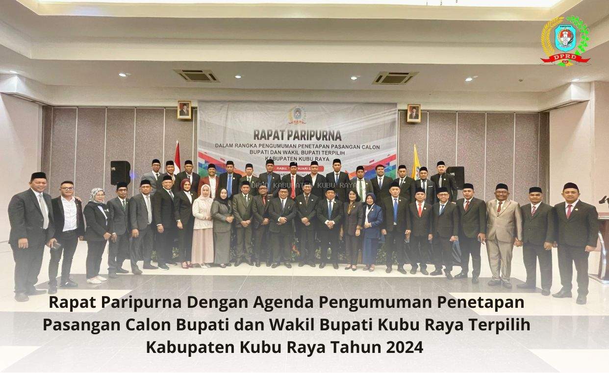 Rapat paripurna dengan agenda pengumuman penetapan pasangan calon Bupati dan Wakil Bupati Kubu Raya terpilih